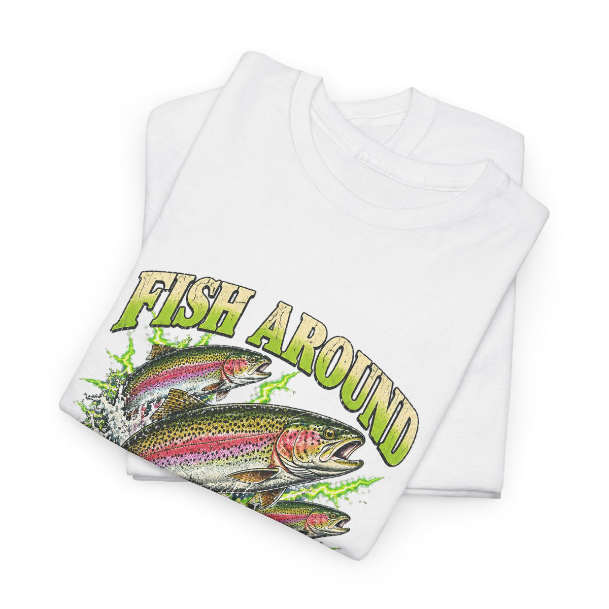 Fish Around and Find Trout T-Shirt Funny Fishing Graphic Tee Rainbow Trout