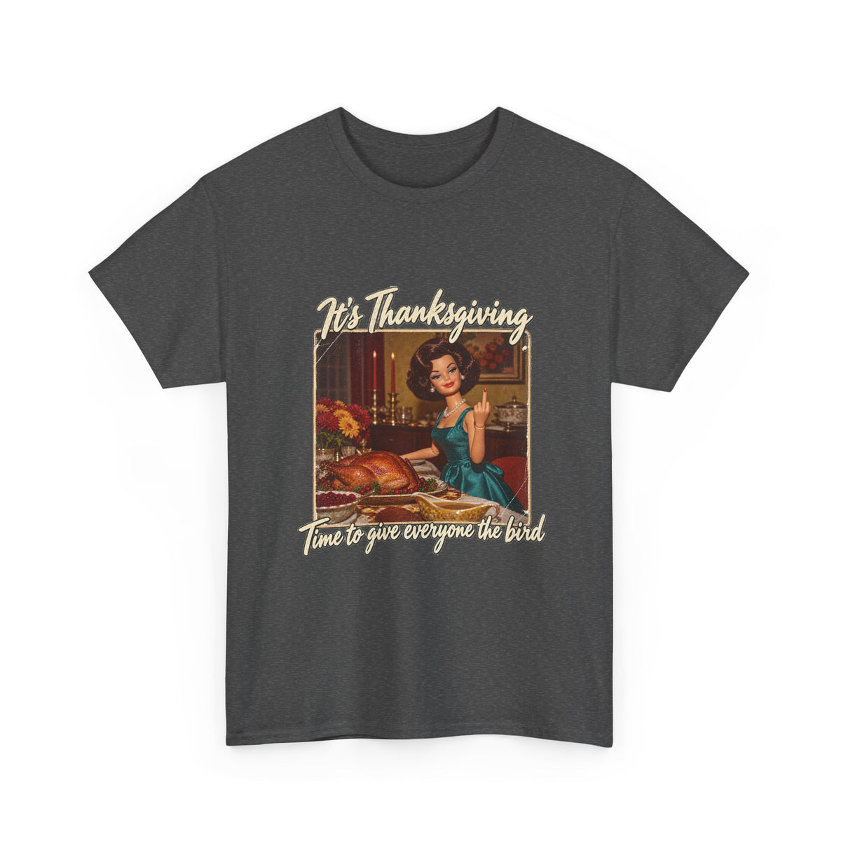 Its Thanksgiving Time to Give Everyone the Bird Funny Tee Retro Brunette Doll Turkey Sarcastic Shirt