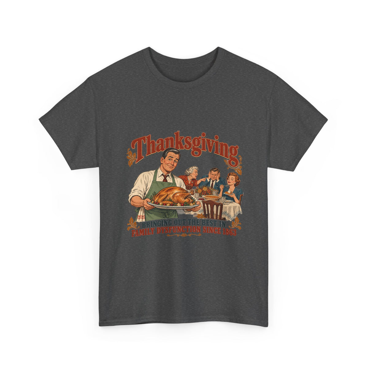 Thanksgiving Family Dysfunction Since 1863 Funny Tee Retro Dad Turkey Vintage Holiday Dinner Shirt