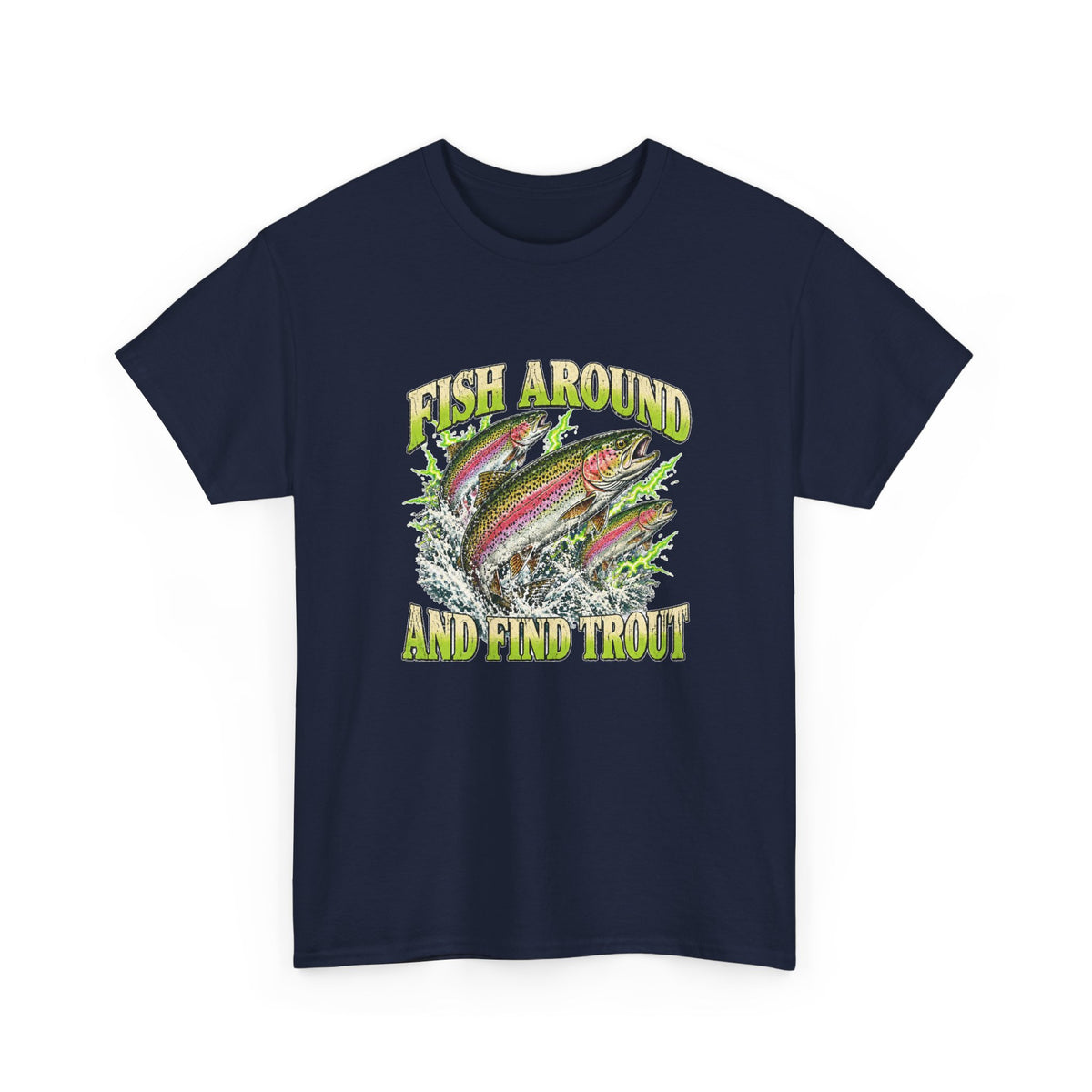 Fish Around and Find Trout T-Shirt Funny Fishing Graphic Tee Rainbow Trout