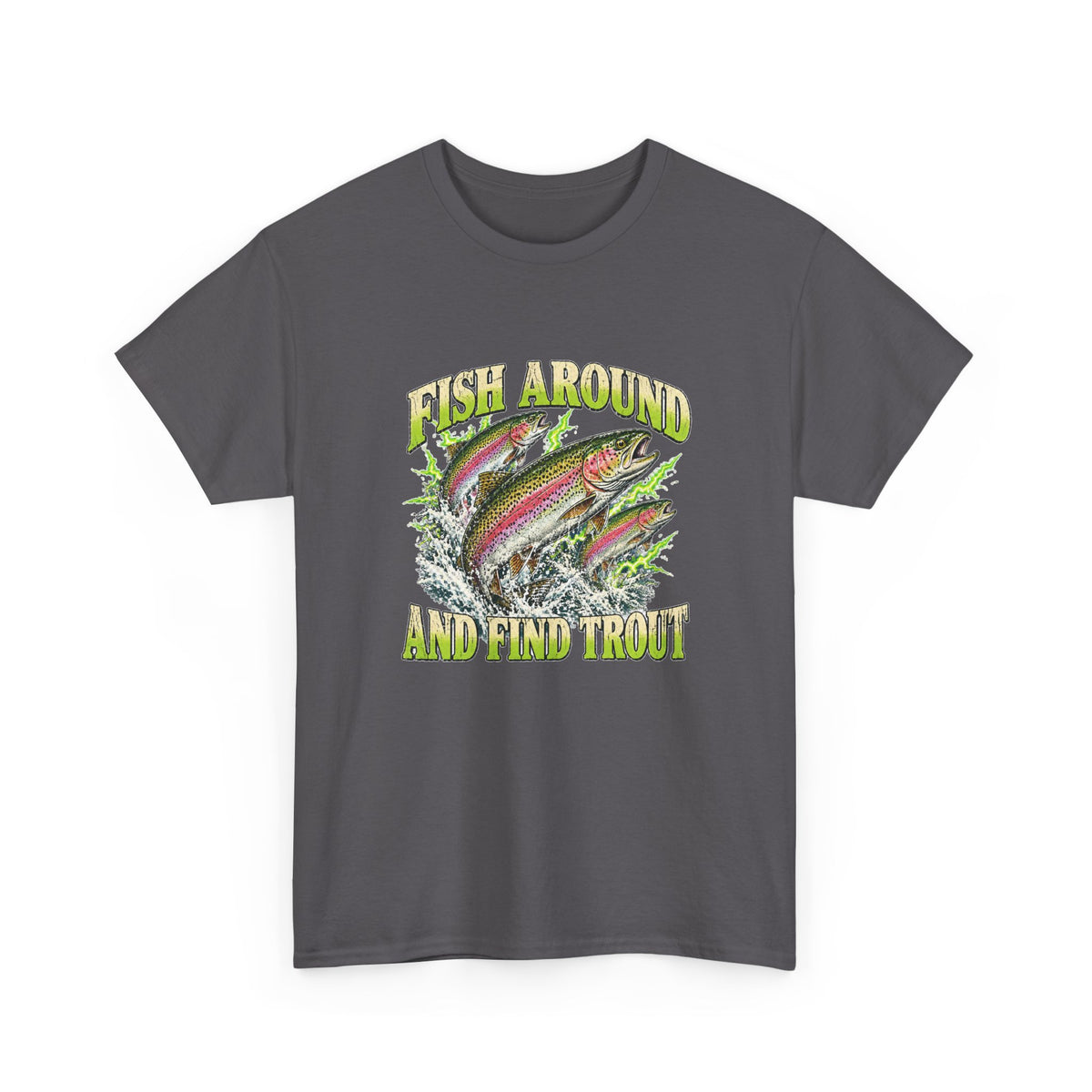 Fish Around and Find Trout T-Shirt Funny Fishing Graphic Tee Rainbow Trout