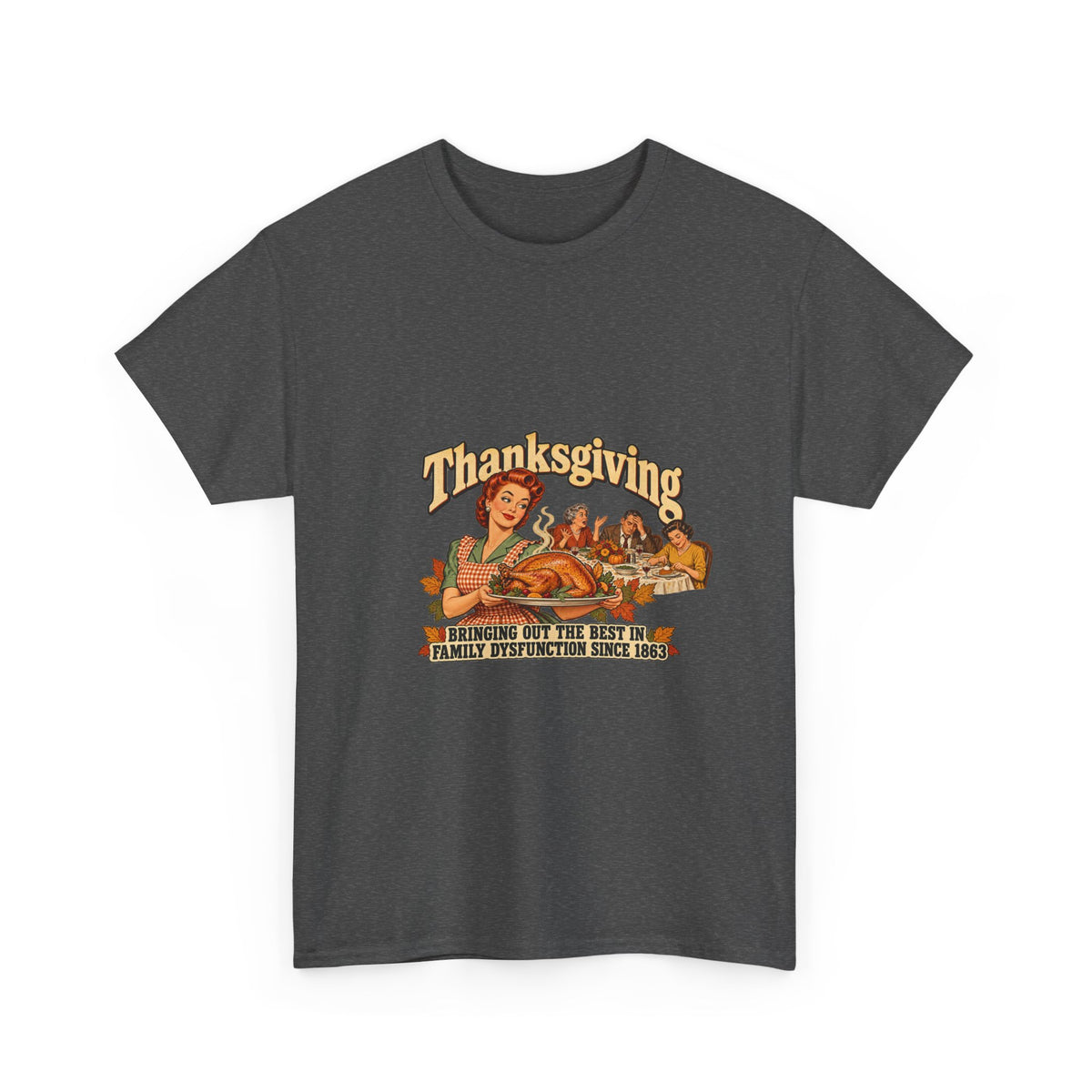 Thanksgiving Family Dysfunction Since 1863 Funny Tee Retro Housewife Turkey Vintage Holiday Dinner Shirt
