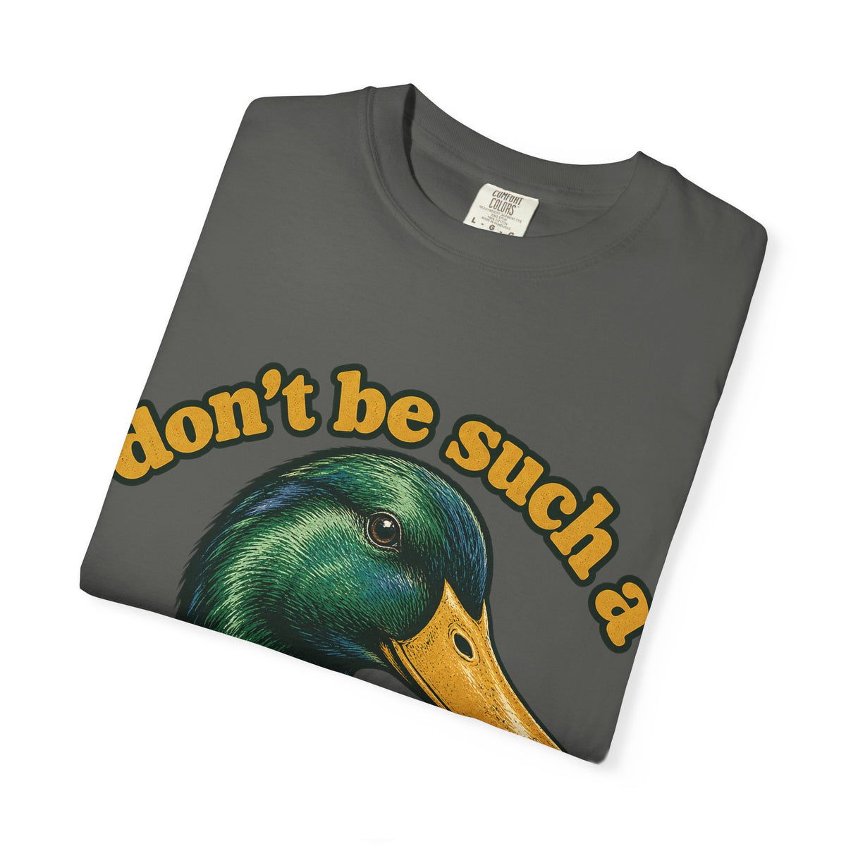 Don't Be Such a Duck Head Mallard Tee Funny Duck Shirt