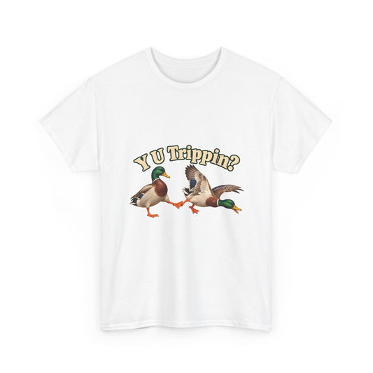 Y U Trippin T-Shirt Funny Mallard Ducks Tripping Pun Tee