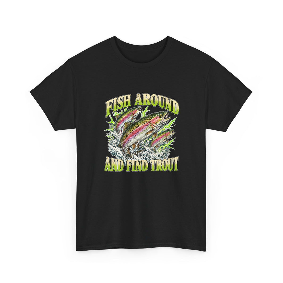 Fish Around and Find Trout T-Shirt Funny Fishing Graphic Tee Rainbow Trout