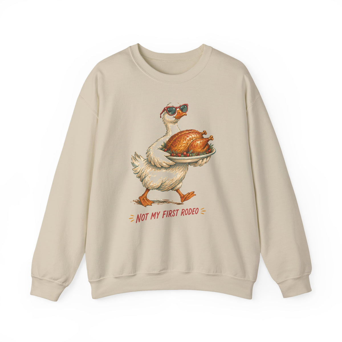 Not My First Rodeo Goose Sweatshirt Funny Thanksgiving Host
