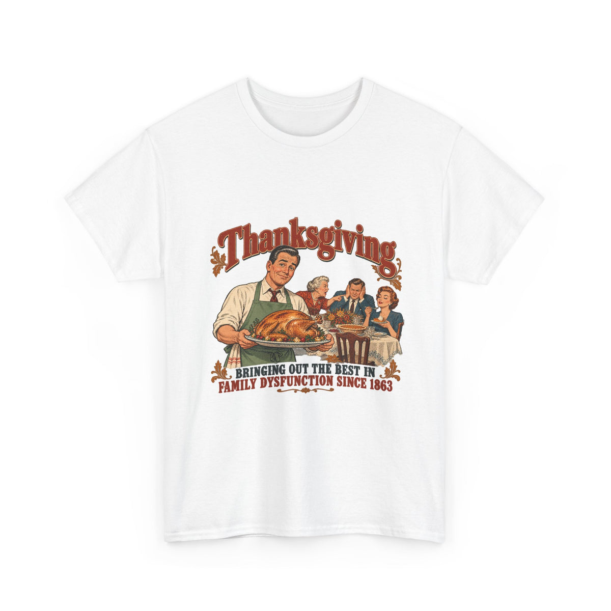 Thanksgiving Family Dysfunction Since 1863 Funny Tee Retro Dad Turkey Vintage Holiday Dinner Shirt