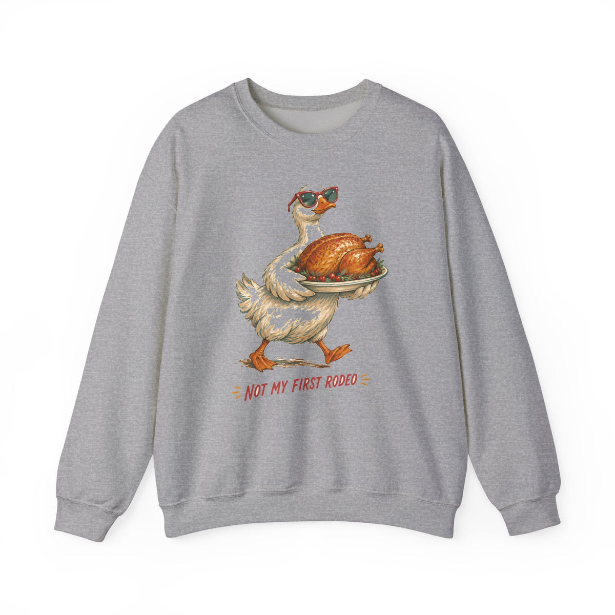 Not My First Rodeo Goose Sweatshirt Funny Thanksgiving Host