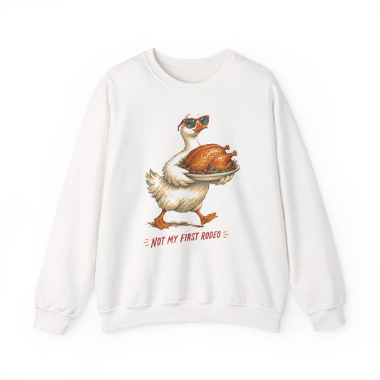 Not My First Rodeo Goose Sweatshirt Funny Thanksgiving Host