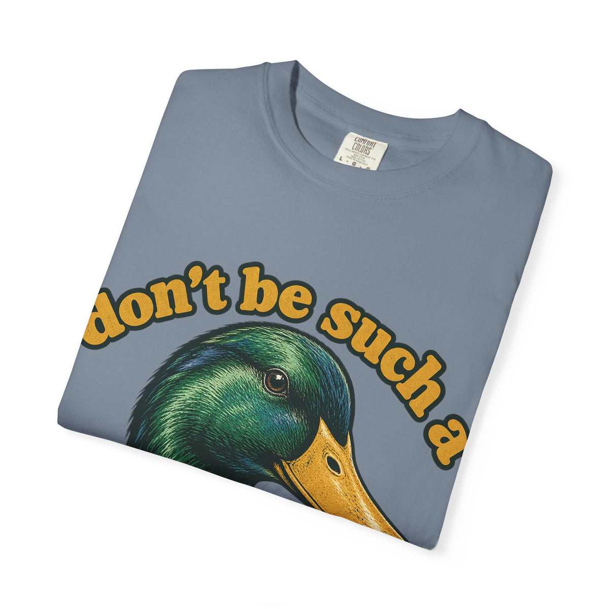 Don't Be Such a Duck Head Mallard Tee Funny Duck Shirt