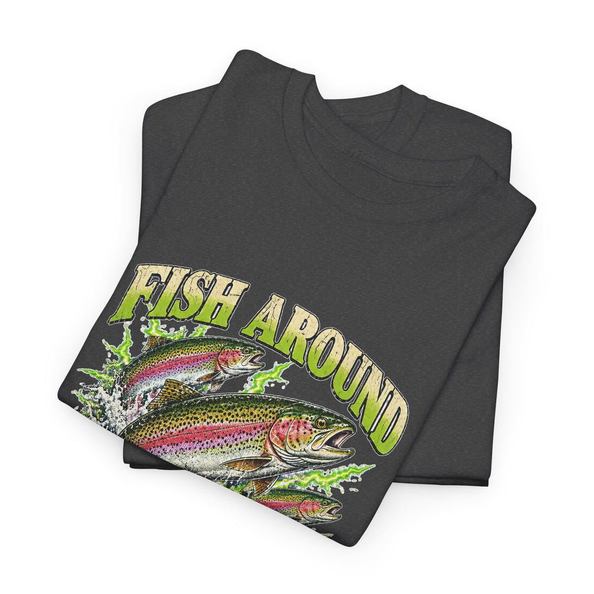 Fish Around and Find Trout T-Shirt Funny Fishing Graphic Tee Rainbow Trout