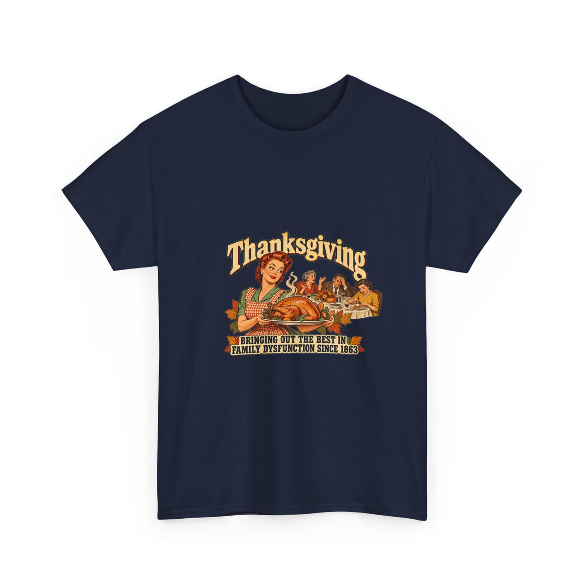 Thanksgiving Family Dysfunction Since 1863 Funny Tee Retro Housewife Turkey Vintage Holiday Dinner Shirt