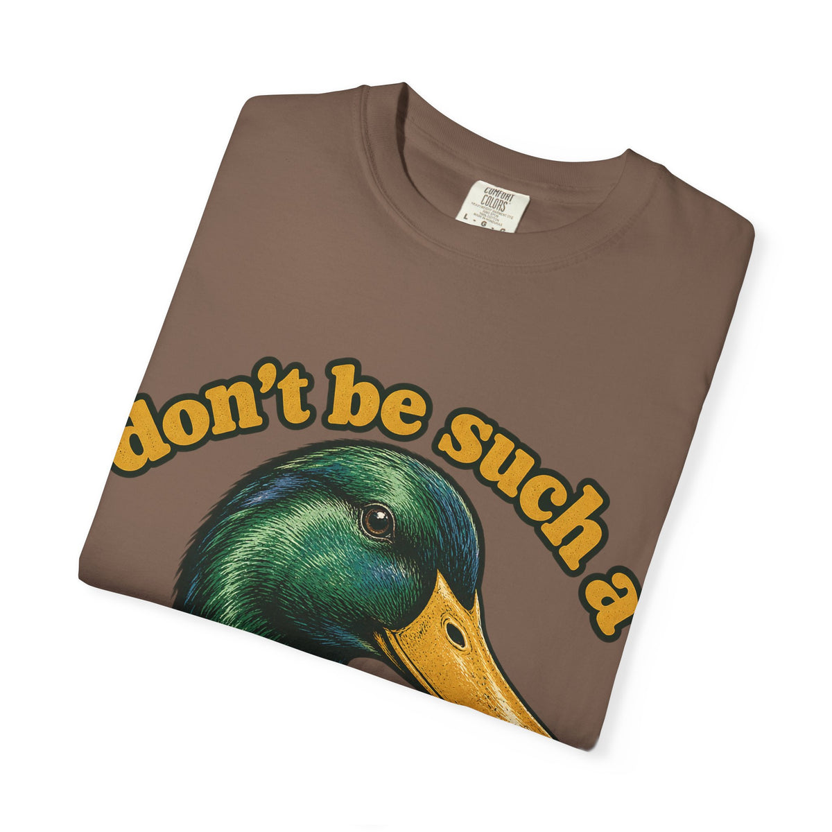 Don't Be Such a Duck Head Mallard Tee Funny Duck Shirt