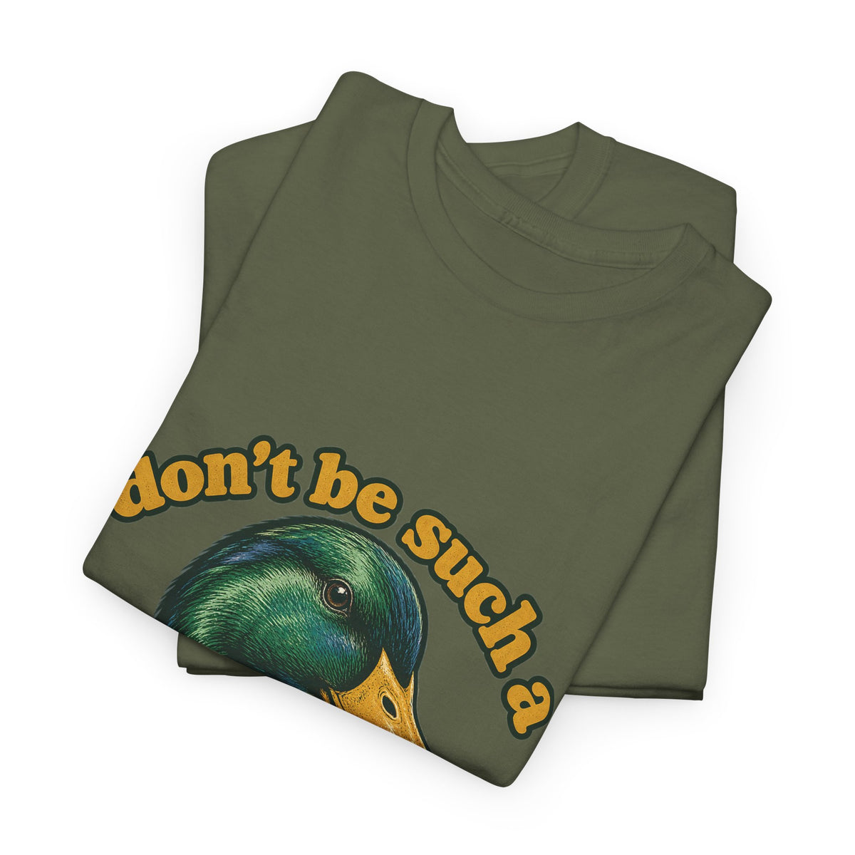 Don't Be Such a Duck Head Mallard Tee Funny Duck Shirt