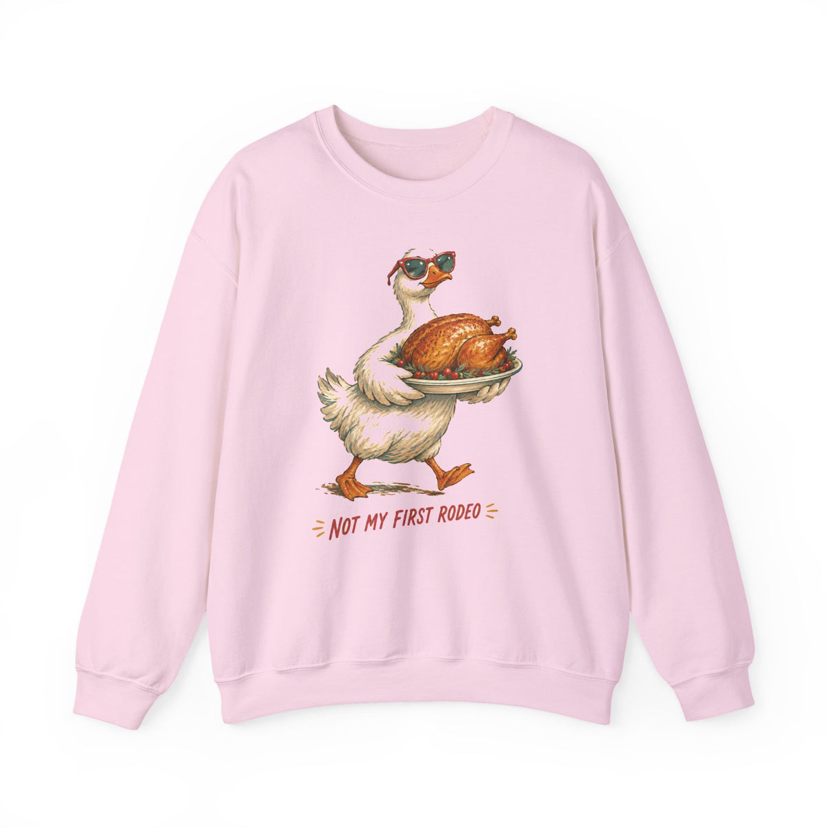 Not My First Rodeo Goose Sweatshirt Funny Thanksgiving Host