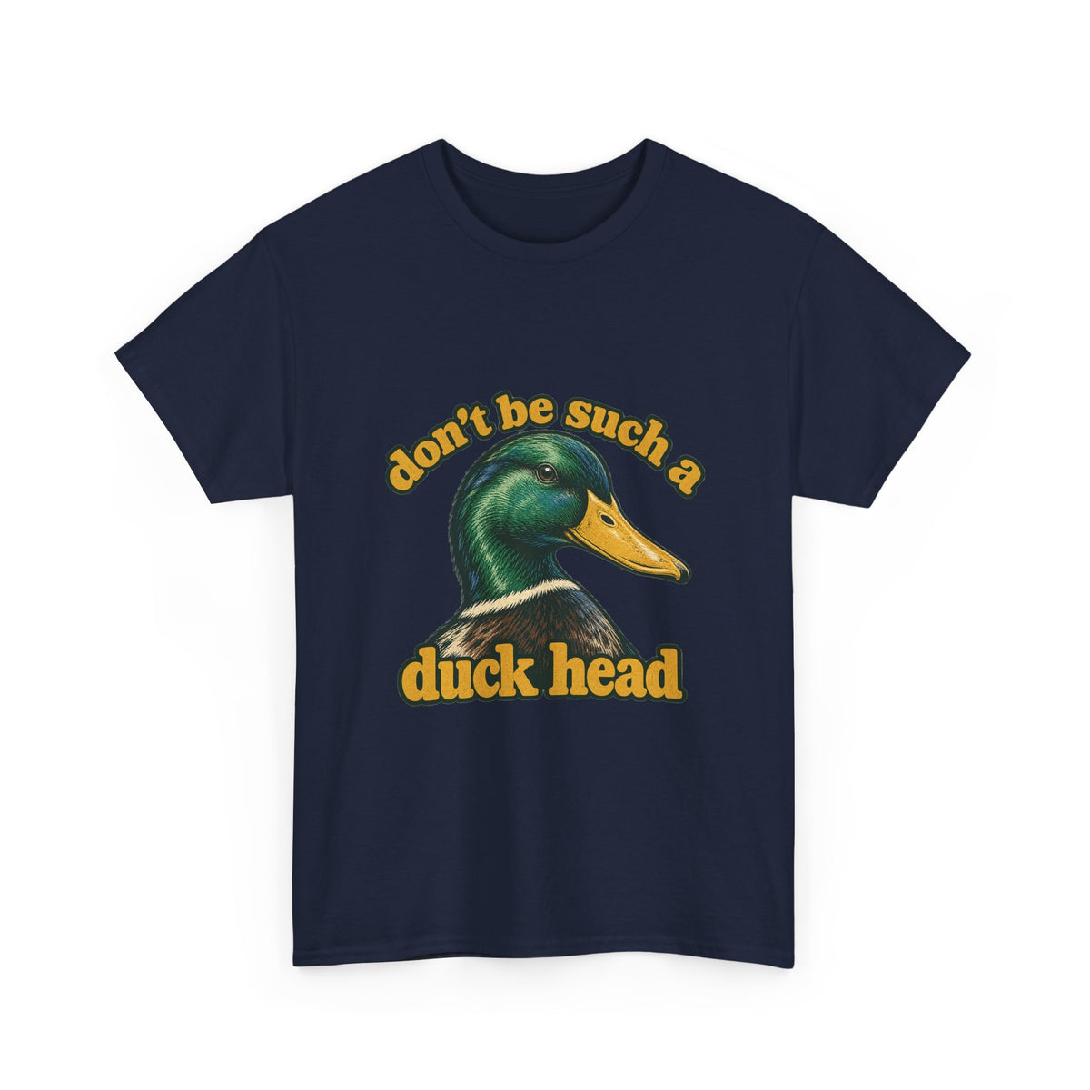 Don't Be Such a Duck Head Mallard Tee Funny Duck Shirt