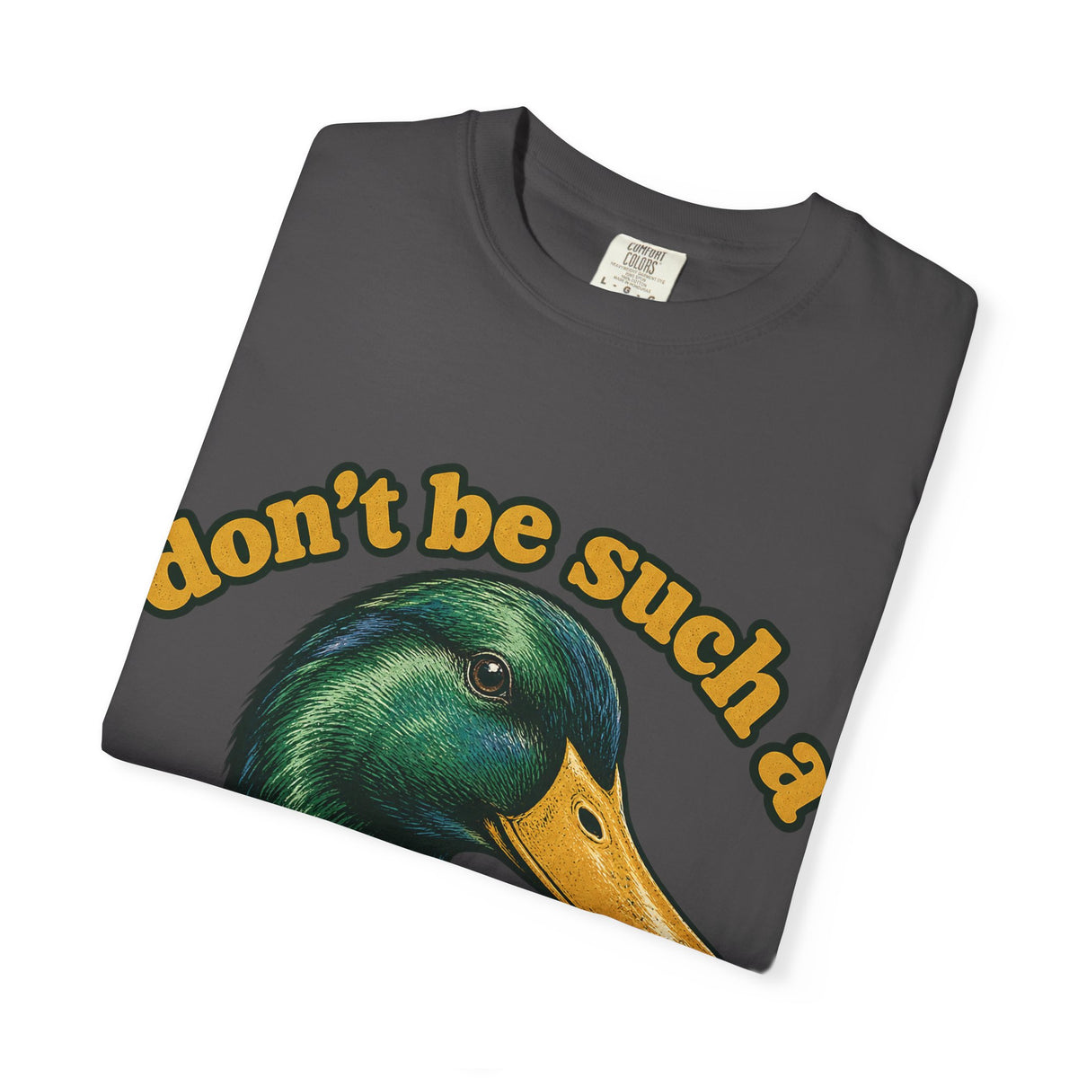 Don't Be Such a Duck Head Mallard Tee Funny Duck Shirt