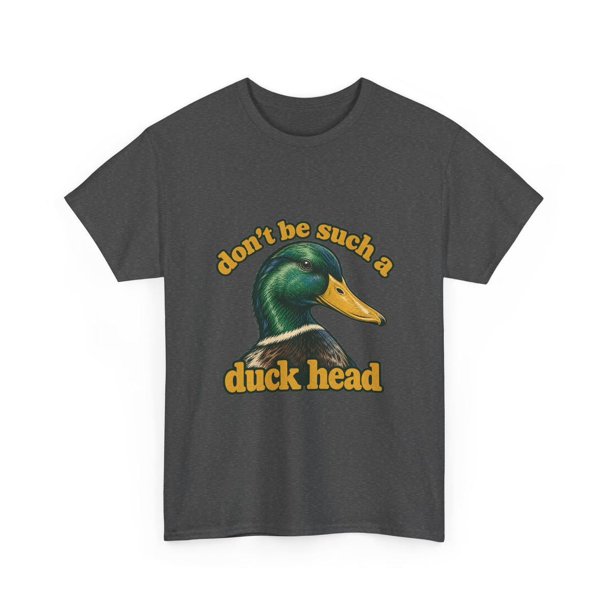 Don't Be Such a Duck Head Mallard Tee Funny Duck Shirt
