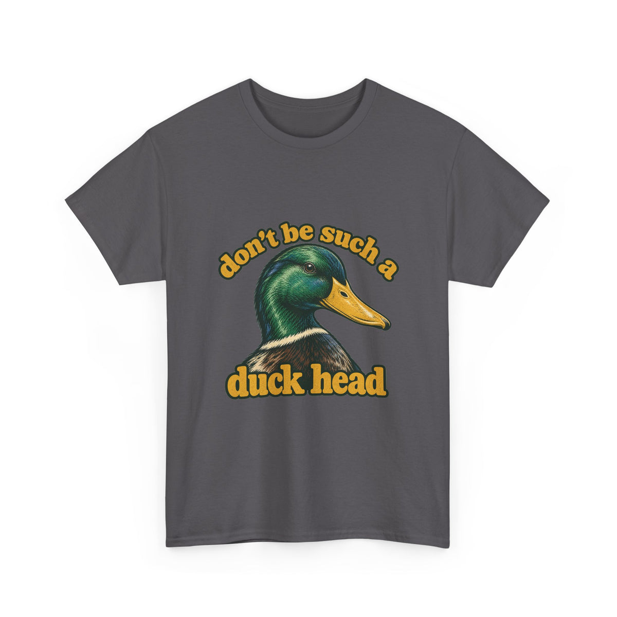 Don't Be Such a Duck Head Mallard Tee Funny Duck Shirt