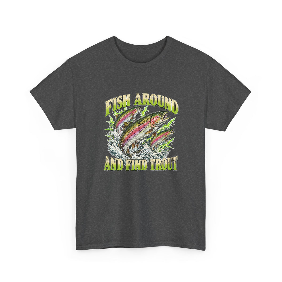 Fish Around and Find Trout T-Shirt Funny Fishing Graphic Tee Rainbow Trout