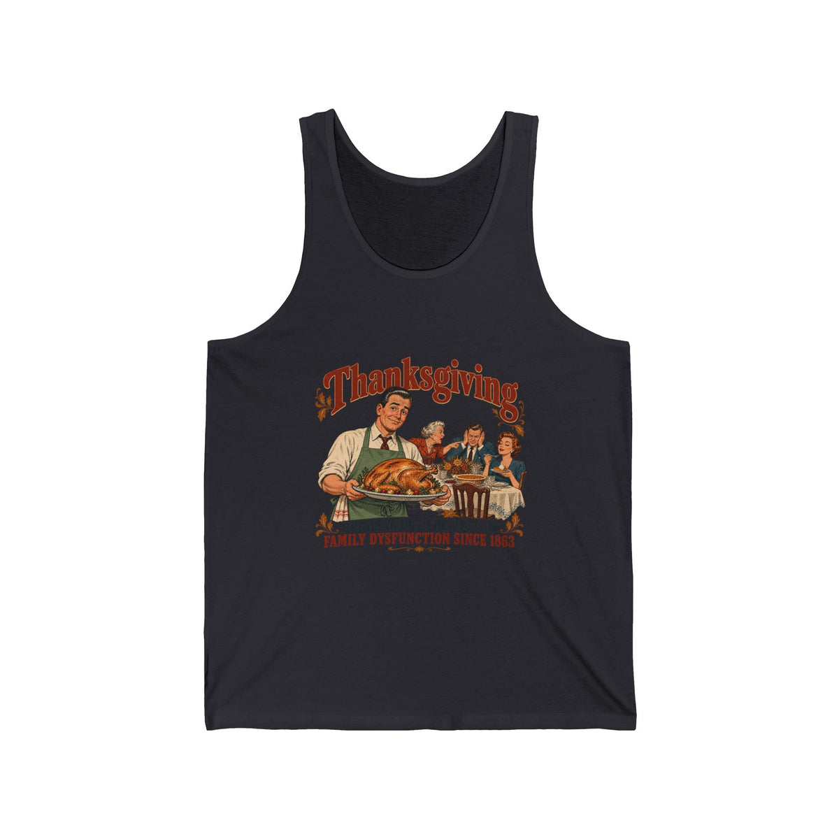 Thanksgiving Family Dysfunction Since 1863 Funny Tank Top Retro Dad Turkey Vintage Holiday Tank