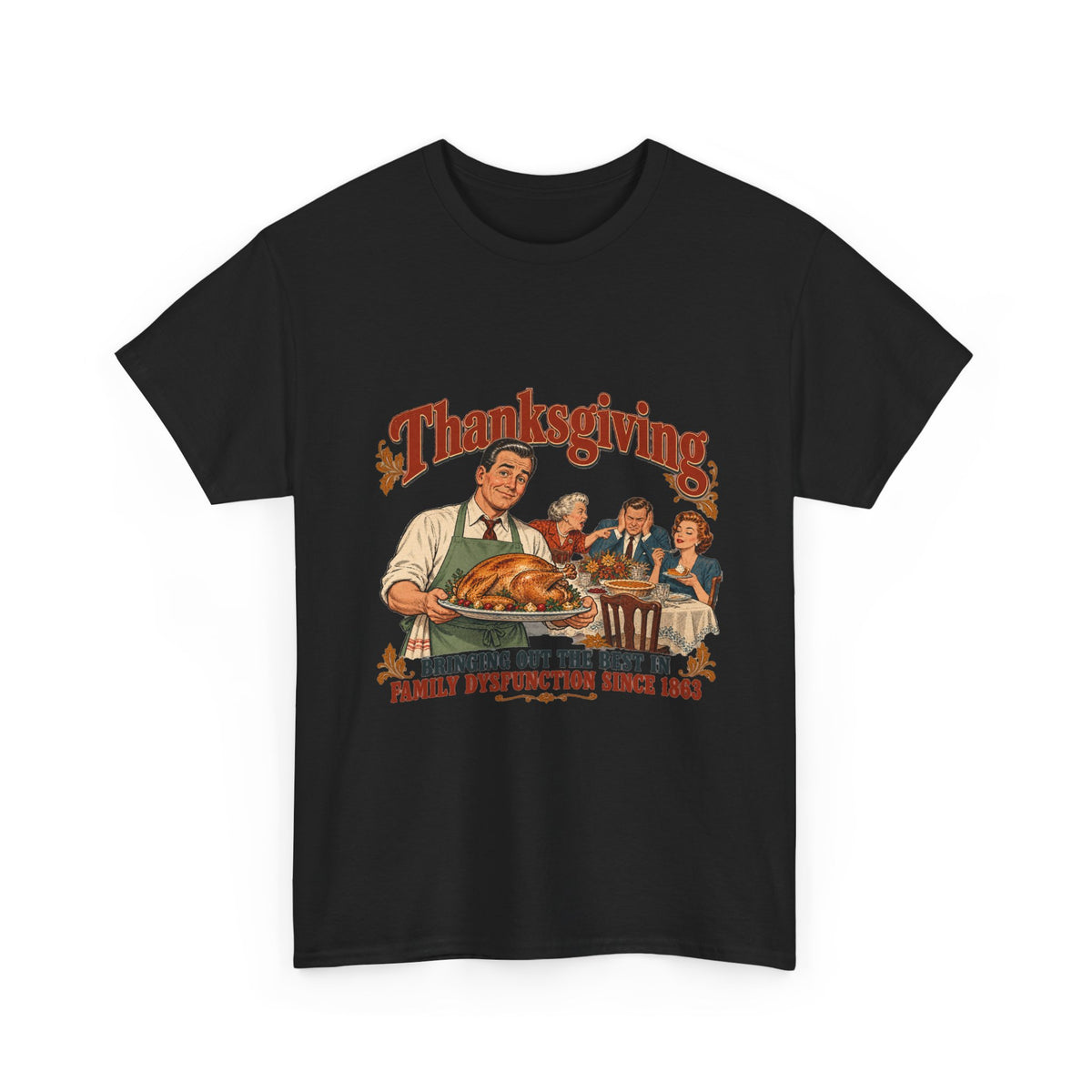 Thanksgiving Family Dysfunction Since 1863 Funny Tee Retro Dad Turkey Vintage Holiday Dinner Shirt