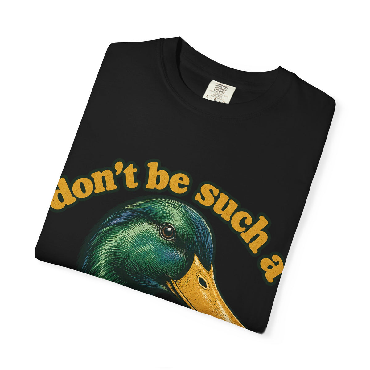 Don't Be Such a Duck Head Mallard Tee Funny Duck Shirt