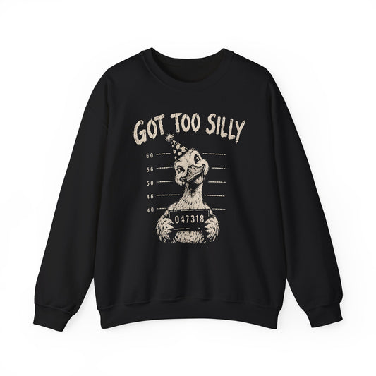 Got Too Silly Goose Mugshot Sweatshirt Funny Silly Goose