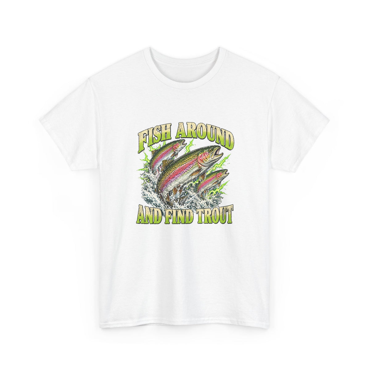 Fish Around and Find Trout T-Shirt Funny Fishing Graphic Tee Rainbow Trout