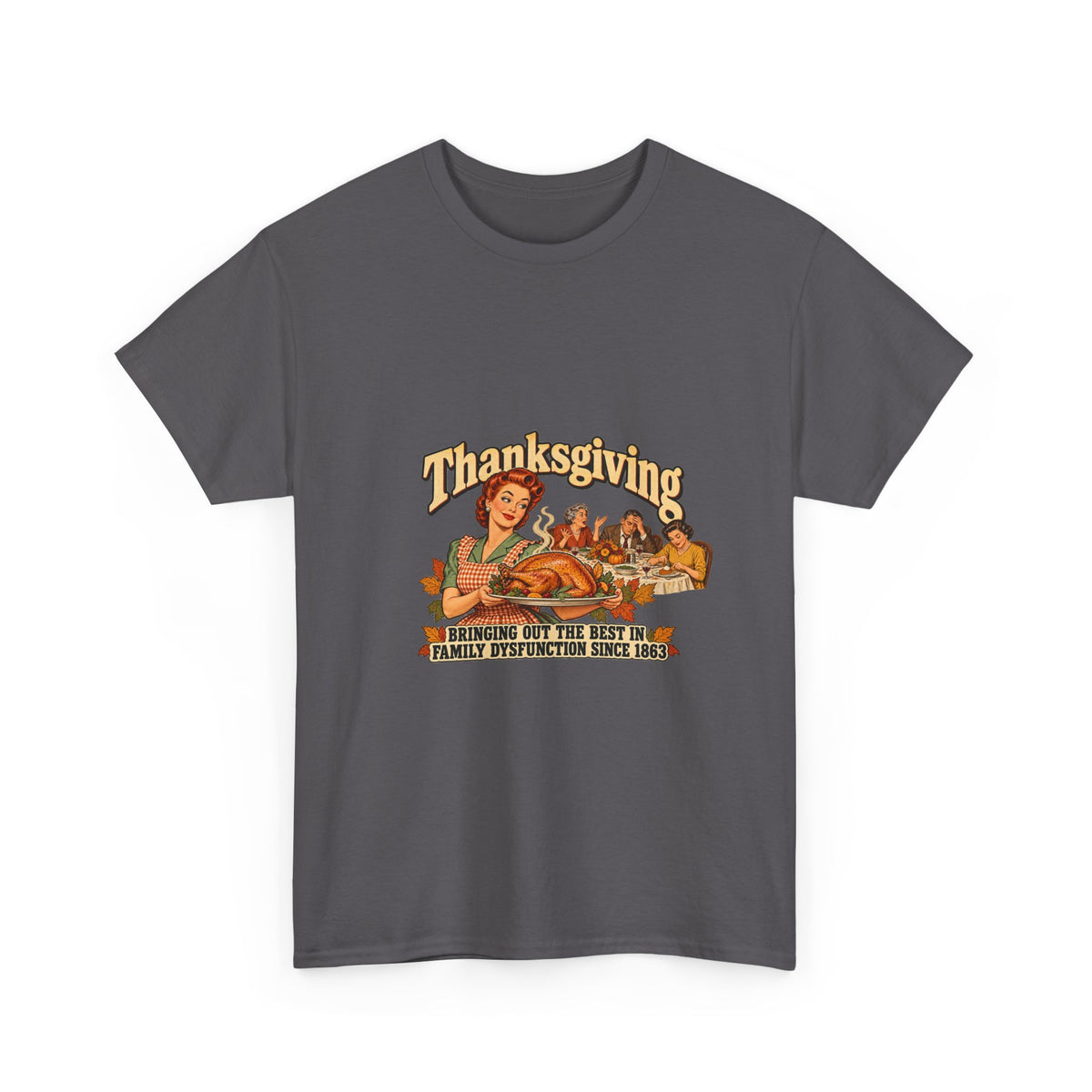 Thanksgiving Family Dysfunction Since 1863 Funny Tee Retro Housewife Turkey Vintage Holiday Dinner Shirt