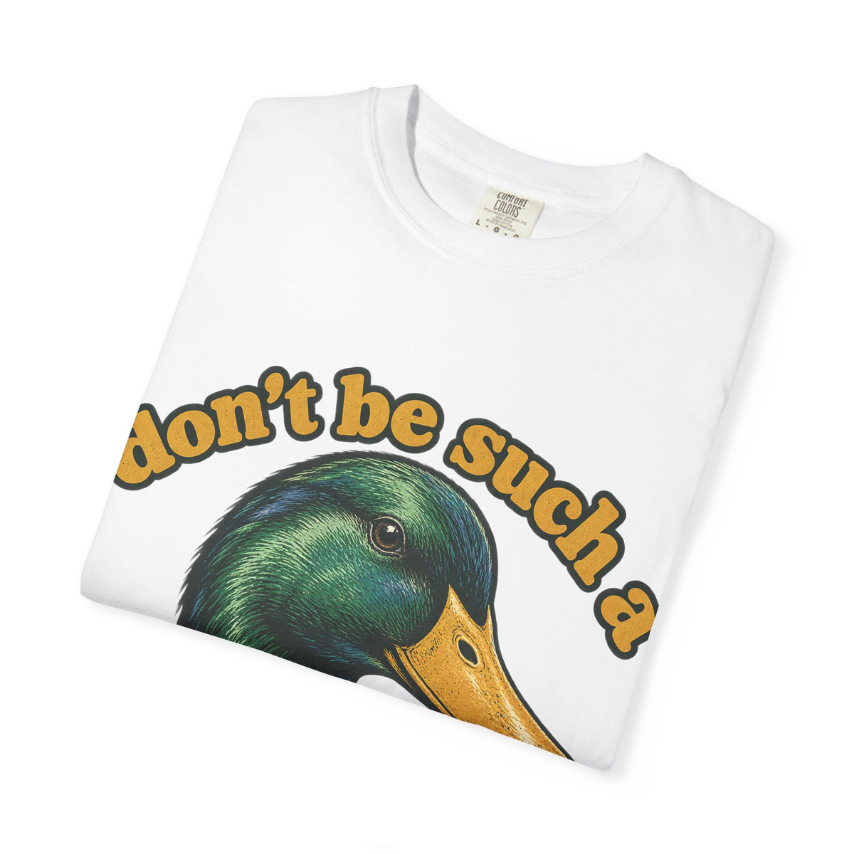 Don't Be Such a Duck Head Mallard Tee Funny Duck Shirt