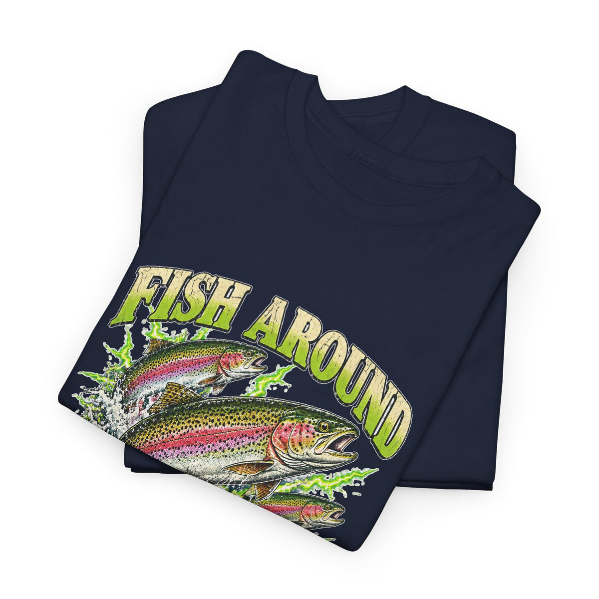 Fish Around and Find Trout T-Shirt Funny Fishing Graphic Tee Rainbow Trout