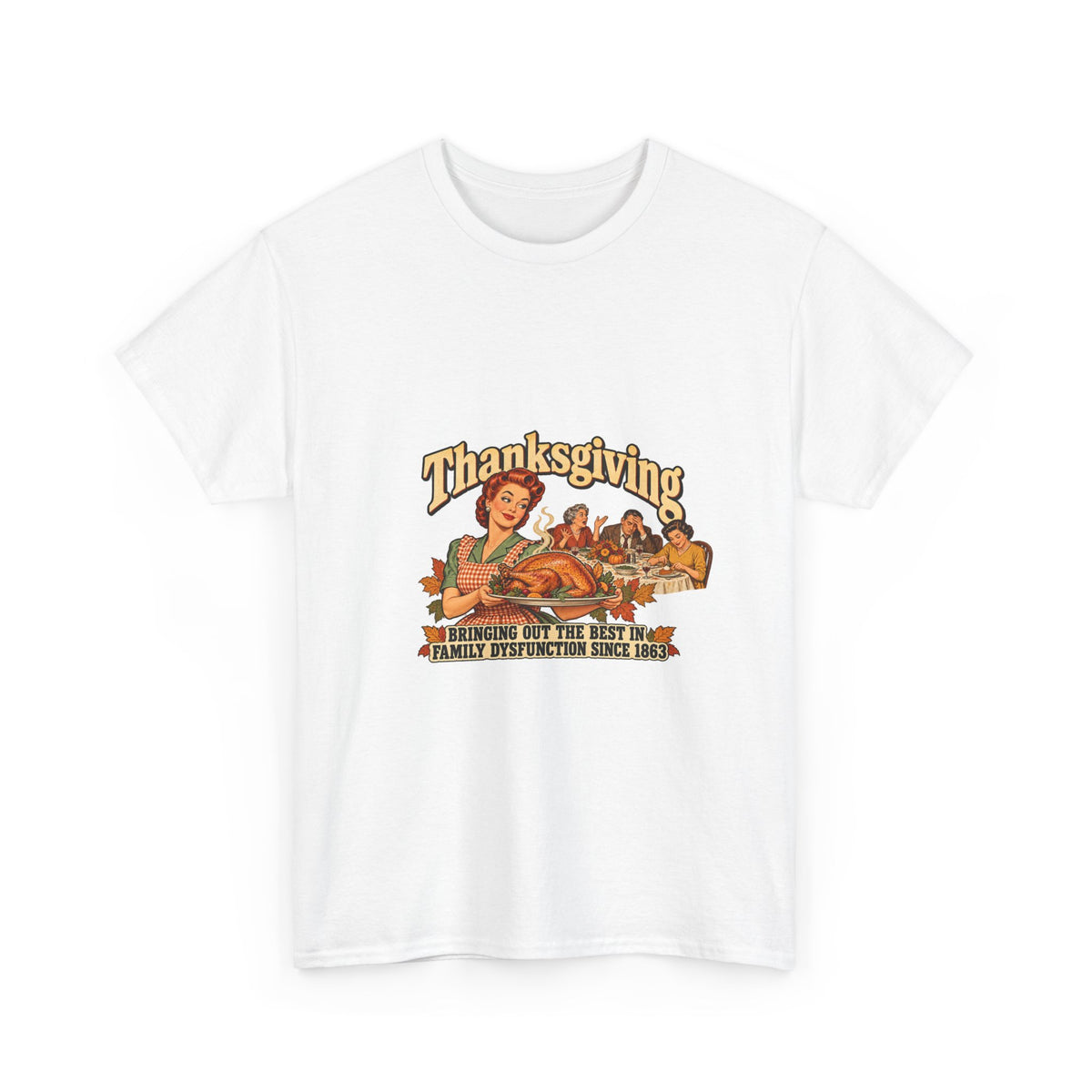Thanksgiving Family Dysfunction Since 1863 Funny Tee Retro Housewife Turkey Vintage Holiday Dinner Shirt